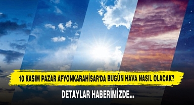 AFYONKARAHİSAR'DA BUGÜN HAVA NASIL OLACAK?