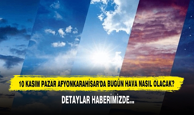 AFYONKARAHİSAR'DA BUGÜN HAVA NASIL OLACAK?