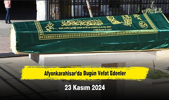 Afyonkarahisar’da Bugün Vefat Edenler
