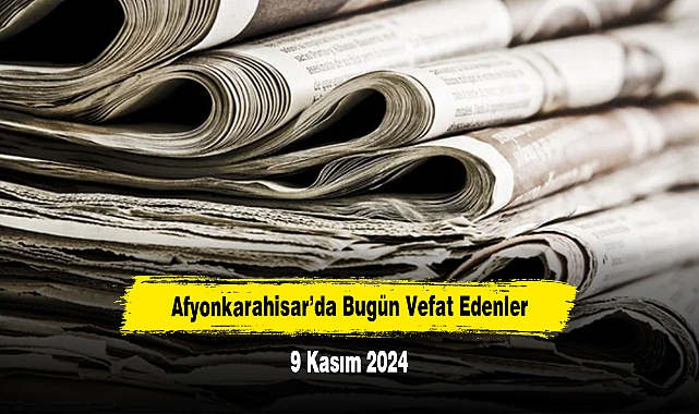 Afyonkarahisar’da Bugün Vefat Edenler