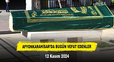 Afyonkarahisar’da Bugün Vefat Edenler