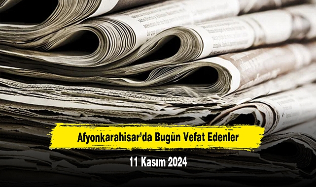 Afyonkarahisar'da Bugün Vefat Edenler