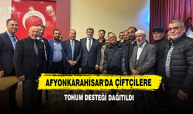 Afyonkarahisar'da Çiftçilere Tohum Desteği Dağıtıldı