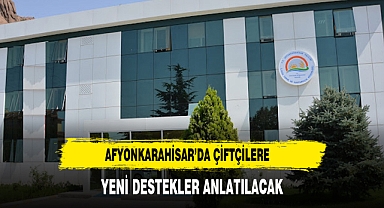 Afyonkarahisar’da Çiftçilere Yeni Destekler Anlatılacak