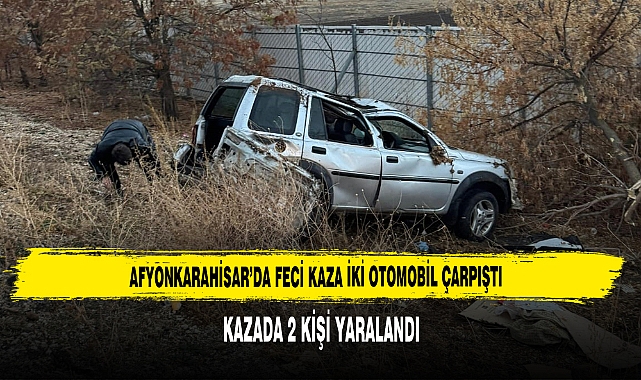 Afyonkarahisar’da Feci Kaza İki Otomobil Çarpıştı