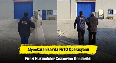 Afyonkarahisar’da FETÖ Operasyonu! Firari Hükümlüler Cezaevine Gönderildi