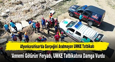 Afyonkarahisar'da Gerçeğini Aratmayan UMKE Tatbikatı