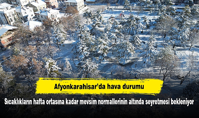 Afyonkarahisar’da hava durumu:  Sıcaklıkların hafta ortasına kadar mevsim normallerinin altında seyretmesi bekleniyor