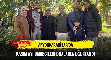 AFYONKARAHİSAR'DA KASIM AYI UMRECİLERİ DUALARLA UĞURLANDI