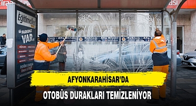 AFYONKARAHİSAR’DA OTOBÜS DURAKLARI TEMİZLENİYOR