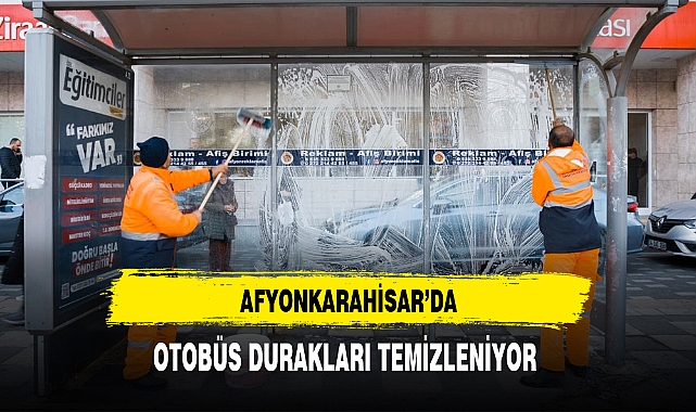 AFYONKARAHİSAR’DA OTOBÜS DURAKLARI TEMİZLENİYOR