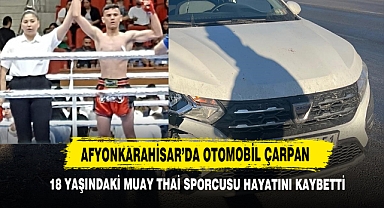 Afyonkarahisar’da Otomobil Çarpan 18 yaşındaki Muay Thai Sporcusu Hayatını Kaybetti