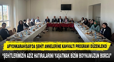 Afyonkarahisar’da Şehit Annelerine Kahvaltı Programı Düzenlendi