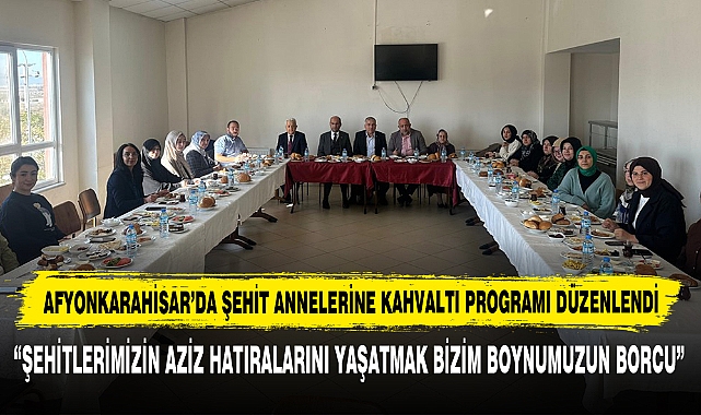 Afyonkarahisar’da Şehit Annelerine Kahvaltı Programı Düzenlendi