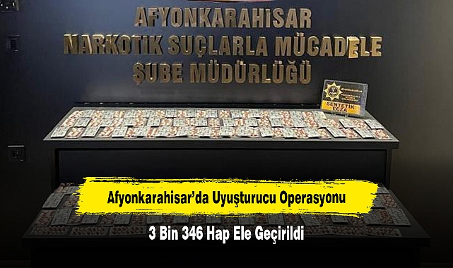 Afyonkarahisar’da Uyuşturucu Operasyonu: 3 Bin 346 Hap Ele Geçirildi