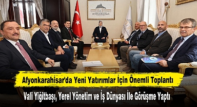 Afyonkarahisar'da Yeni Yatırımlar İçin Önemli Toplantı