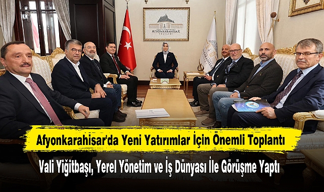Afyonkarahisar'da Yeni Yatırımlar İçin Önemli Toplantı