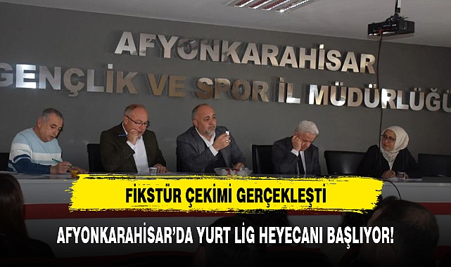 AFYONKARAHİSAR'DA YURT LİG HEYECANI BAŞLIYOR!