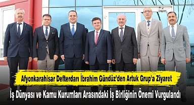 Afyonkarahisar Defterdarı İbrahim Gündüz'den Artuk Grup'a Ziyaret