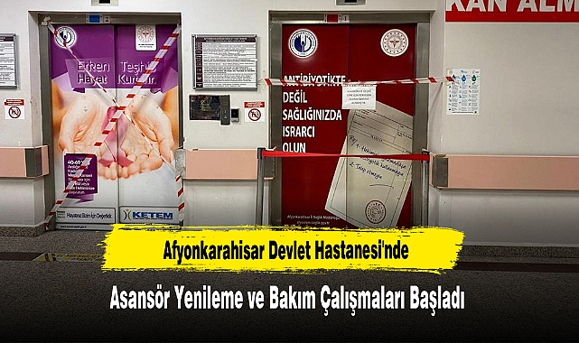 Afyonkarahisar Devlet Hastanesi'nde Asansör Yenileme ve Bakım Çalışmaları Başladı