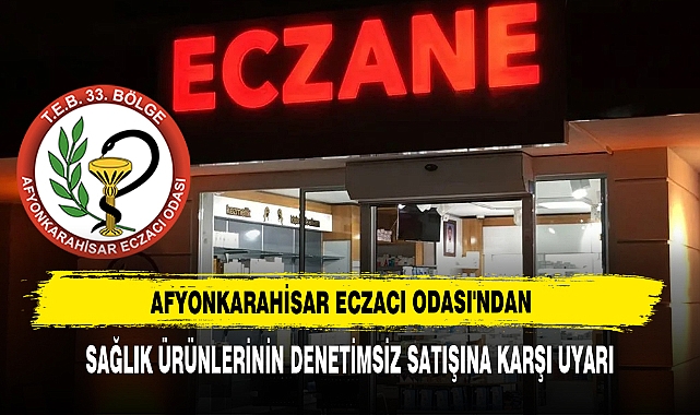 Afyonkarahisar Eczacı Odası'ndan Sağlık Ürünlerinin Denetimsiz Satışına Karşı Uyarı
