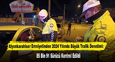 Afyonkarahisar Emniyetinden 2024 Yılında Büyük Trafik Denetimi