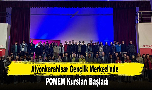 Afyonkarahisar Gençlik Merkezi'nde POMEM Kursları Başladı