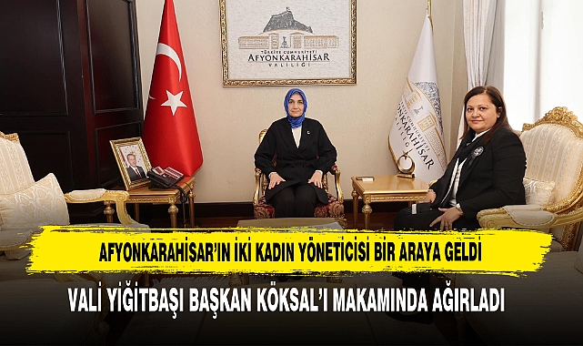 Afyonkarahisar’ın İki Kadın Yöneticisi Bir Araya Geldi