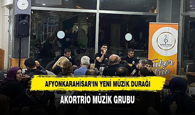 AFYONKARAHİSAR'IN YENİ MÜZİK DURAĞI: AKORTRİO MÜZİK GRUBU