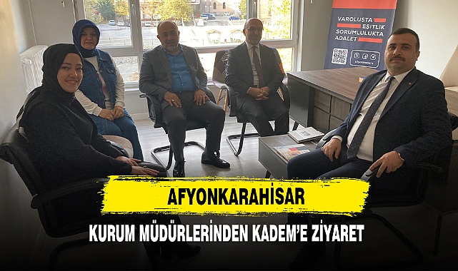 Afyonkarahisar Kurum Müdürlerinden KADEM’e Ziyaret