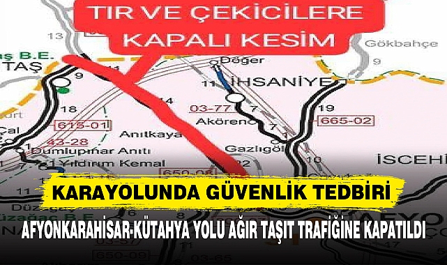 AFYONKARAHİSAR-KÜTAHYA YOLU AĞIR TAŞIT TRAFİĞİNE KAPATILDI