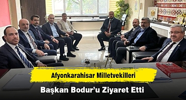 Afyonkarahisar Milletvekilleri, Başkan Bodur’u Ziyaret Etti