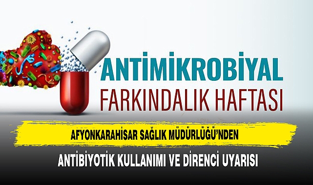 Afyonkarahisar Sağlık Müdürlüğü’nden Antibiyotik Farkındalık Haftası Mesajı