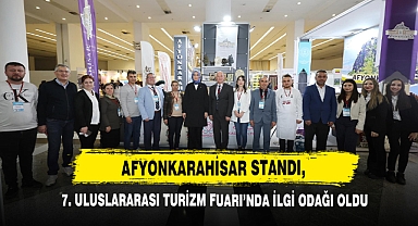 Afyonkarahisar Standı, 7. Uluslararası Turizm Fuarı’nda İlgi Odağı Oldu