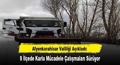 Afyonkarahisar Valiliği Açıkladı: 9 İlçede Karla Mücadele Çalışmaları Sürüyor