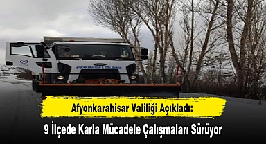 Afyonkarahisar Valiliği Açıkladı: 9 İlçede Karla Mücadele Çalışmaları Sürüyor