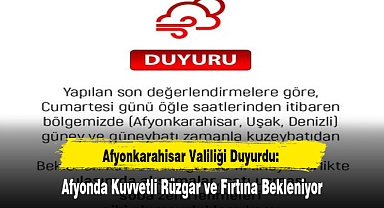 Afyonkarahisar Valiliği Duyurdu: Afyonda Kuvvetli Rüzgar ve Fırtına Bekleniyor
