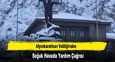AFYONKARAHİSAR VALİLİĞİ'NDEN SOĞUK HAVADA YARDIM ÇAĞRISI