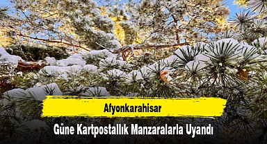 Afyonkarahisar Güne Kartpostallık Manzaralarla Uyandı