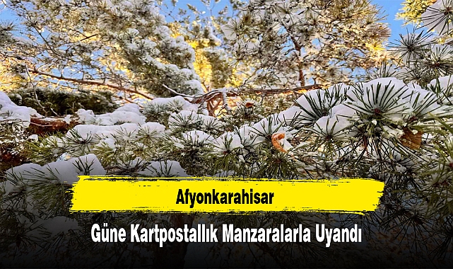 Afyonkarahisar Güne Kartpostallık Manzaralarla Uyandı