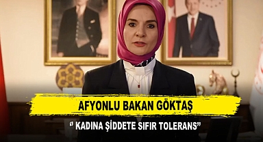 Afyonlu Bakan Göktaş ‘’ Kadına Şiddete Sıfır Tolerans’’