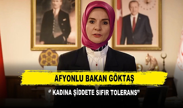 Afyonlu Bakan Göktaş ‘’ Kadına Şiddete Sıfır Tolerans’’