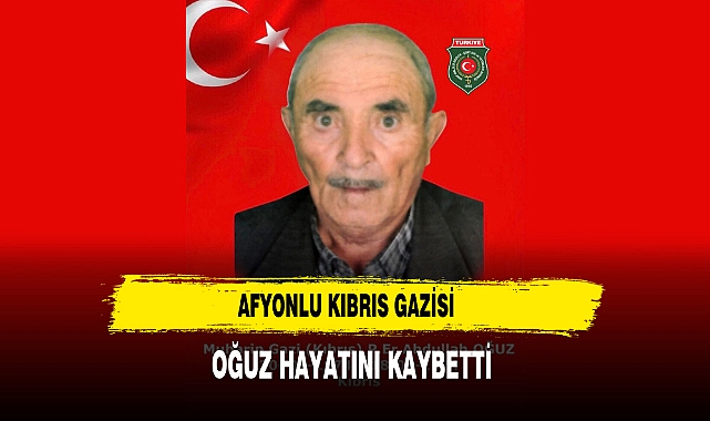 Afyonlu Kıbrıs Gazisi Oğuz Hayatını Kaybetti