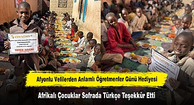 Afyonlu Velilerden Anlamlı Öğretmenler Günü Hediyesi: Afrikalı Çocuklar Sofrada Türkçe Teşekkür Etti