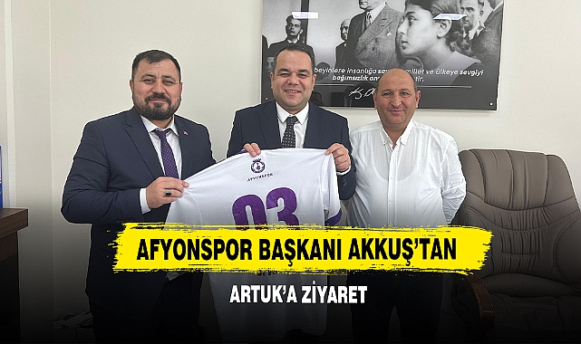 Afyonspor Başkanı Akkuş’tan Artuk’a  Ziyaret
