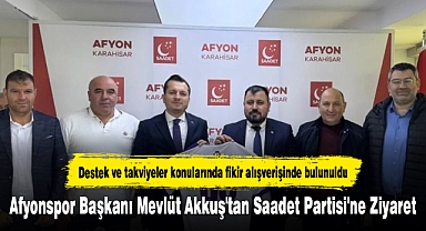 Afyonspor Başkanı Mevlüt Akkuş'tan Saadet Partisi'ne Ziyaret