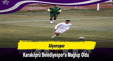 Afyonspor, Karaköprü Belediyespor'a Mağlup Oldu