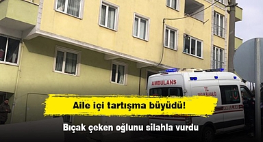 Aile içi tartışma büyüdü! Bıçak çeken oğlunu silahla vurdu