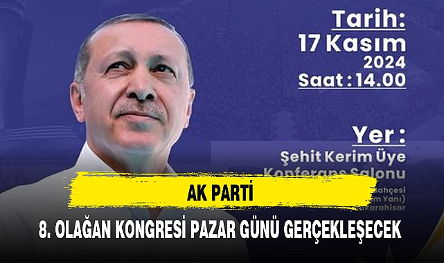 AK PARTİ 8. OLAĞAN KONGRESİ PAZAR GÜNÜ GERÇEKLEŞECEK