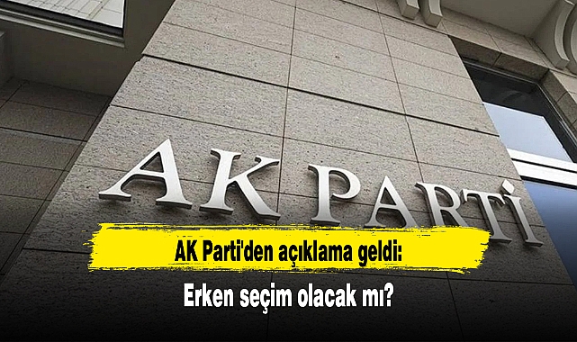 AK Parti'den açıklama geldi: Erken seçim olacak mı?